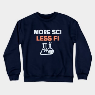 More Sci Less Fi - Funny Science Crewneck Sweatshirt